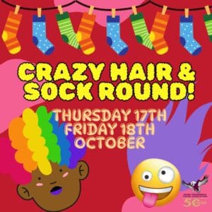 CRAZY HAIR & SOCK ROUND – THURSDAY 17TH & FRIDAY 18TH OCTOBER